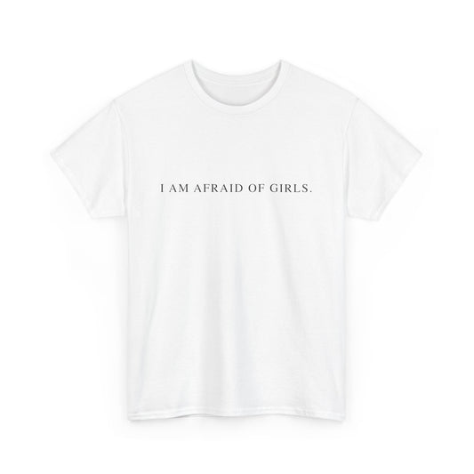 I Am Afraid Of Girls. - Sarcastic Softstyle T-Shirt - Front Print