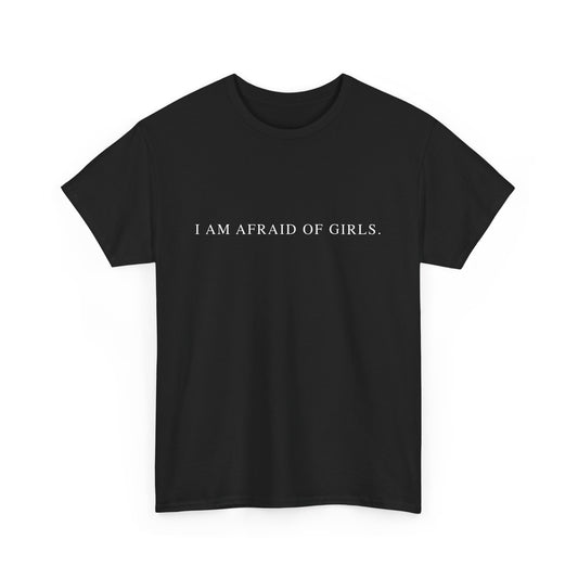 I Am Afraid Of Girls. - Sarcastic Softstyle T-Shirt - Front Print