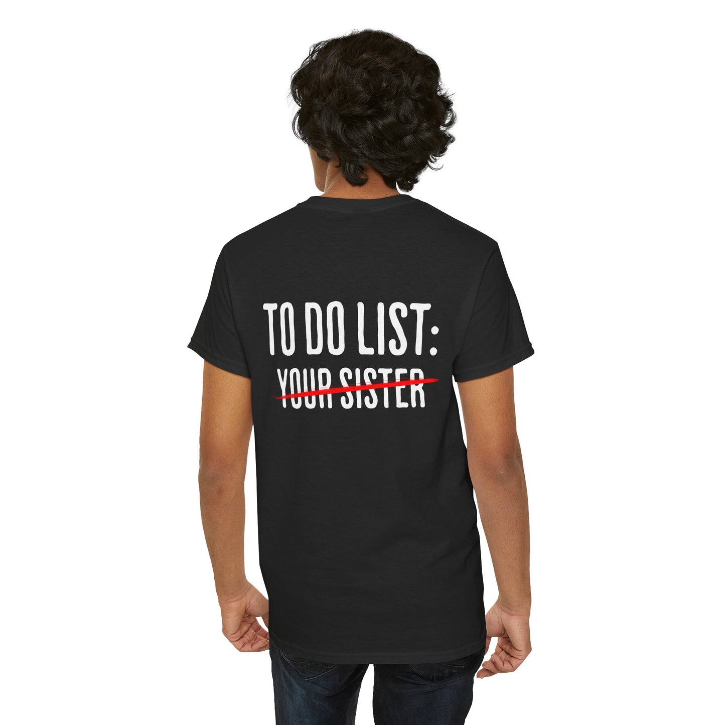 To Do List: Your Sister - Sarcastic Softsyle T-Shirt - Back Print