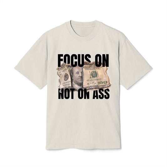 Focus On Cash, Not On Ass - Oversized Heavy Feaded Tee - Front Print
